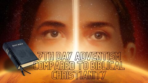 7th Day Adventism Compared to Biblical Christianity
