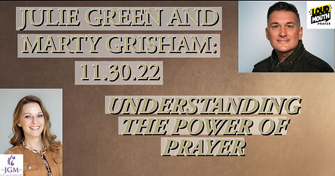 JULIE GREEN AND MARTY GRISHAM: UNDERSTANDING THE POWER OF PRAYER