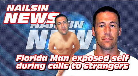 NAILSIN NEWS: Florida Man Exposed Self During Calls To Strangers