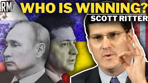 SCOTT RITTER: Who Is Winning the War in Ukraine?