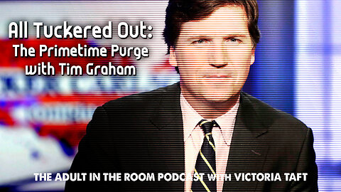 All Tuckered Out: The Primetime Purge with Special Guest Tim Graham