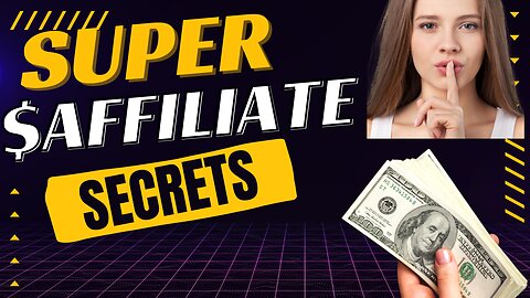 5 Secrets That Super Affiliates Don't Want You to Know (2023)