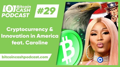 The Bitcoin Cash Podcast #29 - Cryptocurrency & Innovation in America feat. Caroline