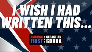 I Wish I had Written This. Sebastian Gorka on AMERICA First
