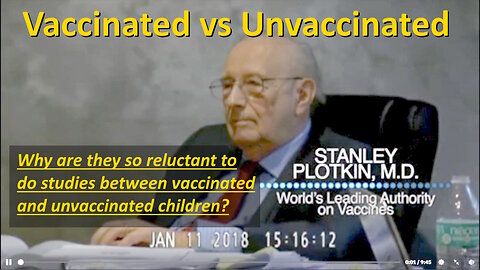 Vaccinated vs Unvaccinated - Dr. Stanley Plotkin Under Oath