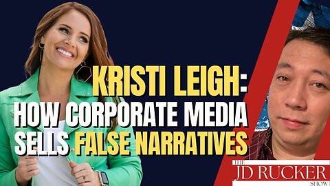 Kristi Leigh: How Corporate Media Sells False Narratives