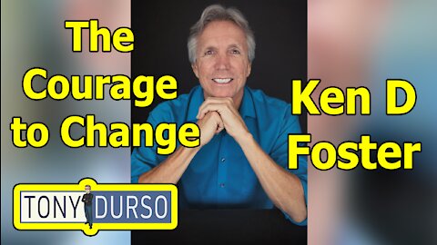 The Courage to Change with Ken D Foster on The Tony DUrso Show
