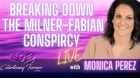 Breaking Down the Milner-Fabian Conspiracy with Monica Perez