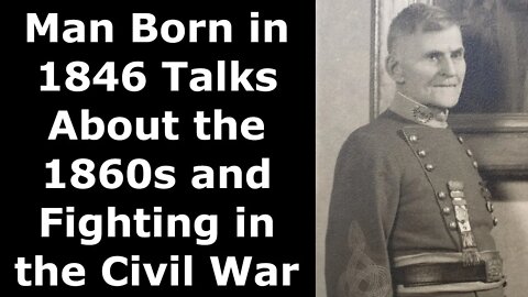 Man Born in 1846 Talks About the 1860s and Fighting in the Civil War - Restored Audio