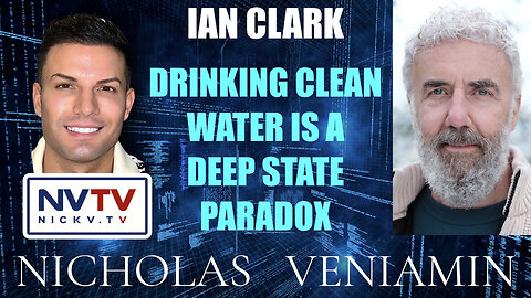 Ian Clark Discusses "Clean Drinking Water" Is a Deep State Paradox with Nicholas Veniamin