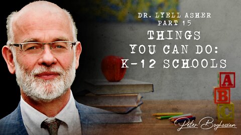 Why Colleges Are Becoming Cults (Part 15): Things You Can Do: K-12 Schools | Dr. Lyell Asher