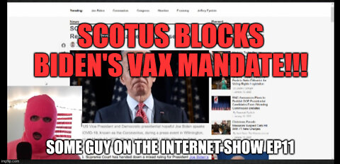 SOME GUY ON THE INTERNET SHOW, Ep 11: SCOTUS BLOCKS BIDEN'S VAX MANDATE