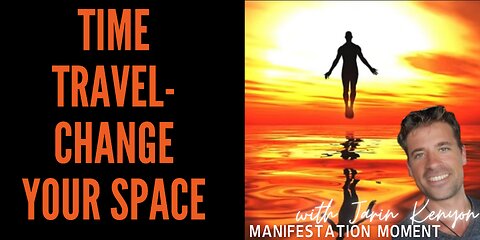 TIME TRAVEL- CHANGE YOUR SPACE -MANIFESTATION MOMENT W/ JARIN KENYON
