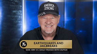Earthquakes and Jailbreaks | Give Him 15: Daily Prayer with Dutch | March 9, 2023