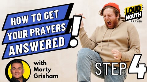 Prayer | STEP 4 of How To Get Your Prayers Answered | Loudmouth Prayer