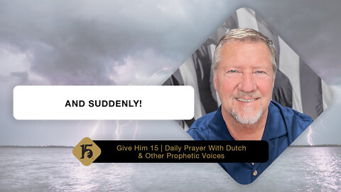 And Suddenly! | Give Him 15: Daily Prayer with Scott Reece | May 13, 2022