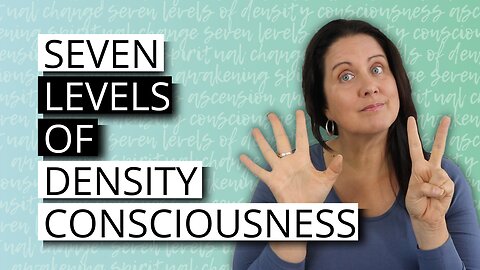 Seven Levels Of Density Consciousness [Ascension & Law Of One]