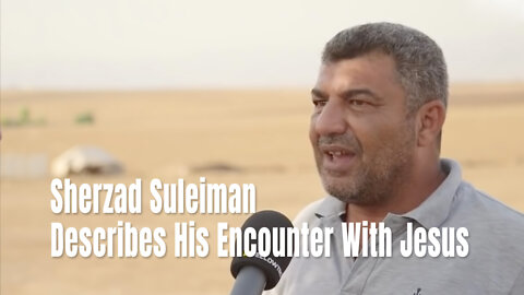 Sherzad Suleiman Describes His Encounter With Jesus