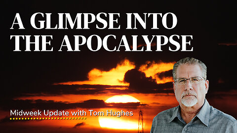 A Glimpse Into The Apocalypse | Midweek Update with Tom Hughes