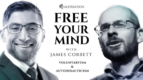 Free Your Mind with James Corbett (No Background Music)