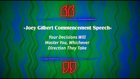 Joey Gilbert - "Your Decisions Will Master You, Whichever Direction They Take"