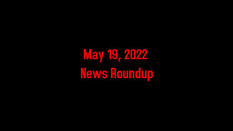 May 19, 2022 News Roundup