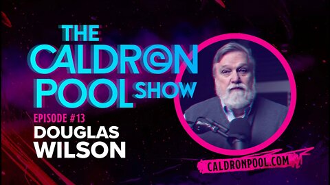 The Caldron Pool Show - Episode 13 - Doug Wilson