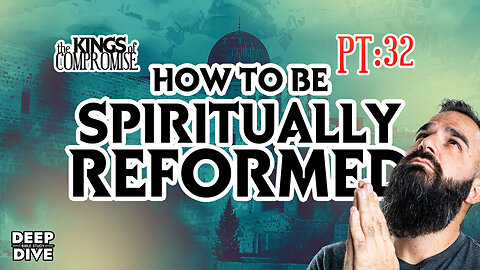 2 Kings 22-23: Kings of Compromise - Part 32: “How to be Spiritually Reformed”