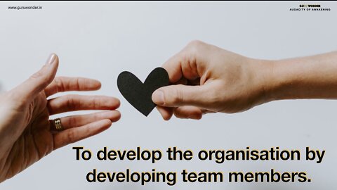To develop the organisation by developing team members