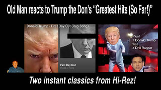 Old Man reacts to Trump the Don's "Greatest Hits (So far!)" Featuring Hi-Rez's "First Day Out!"