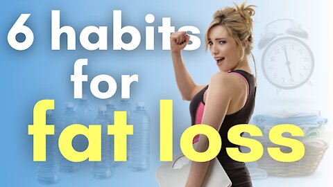 6 Habits for FAT LOSS You Can Start TODAY!