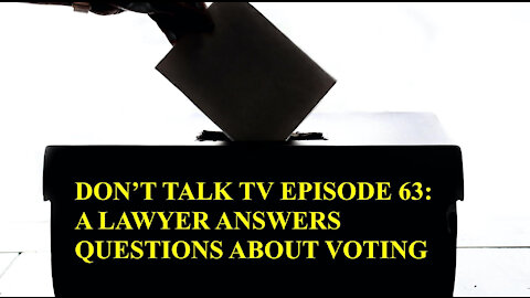 Don't Talk TV Episode 63: A Lawyer Answers Questions About Voting