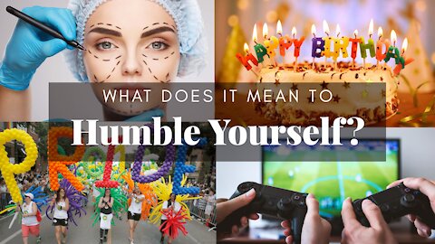 WHAT DOES IT MEAN TO HUMBLE YOURSELF?