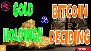 Gold Holding & Bitcoin Deciding