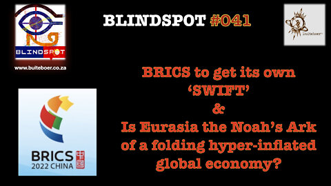 Blindspot #041 - BRICS get its own ‘SWIFT’ & Eurasia = Noah’s Ark of a failing world economy?