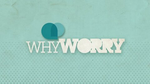 Why Worry? - Week 3 - Rev Todd Johnson