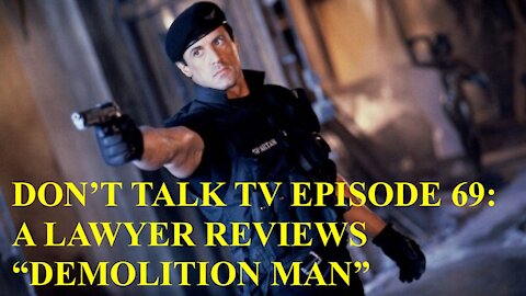 Don't Talk TV Episode 69: A Lawyer Reviews “Demolition Man”
