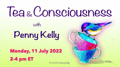 RECORDING [11 July 2022] Tea & Consciousness with Penny Kelly