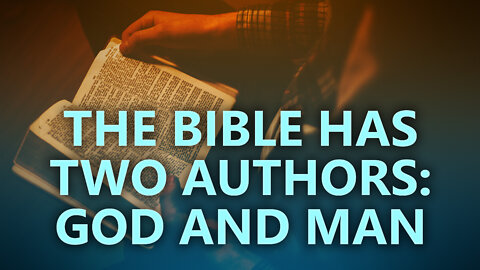 The Bible has two authors: God and man