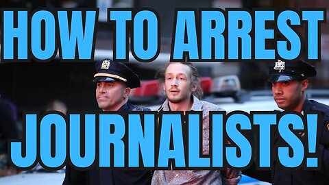 This Is How Cops Arrest Journalists