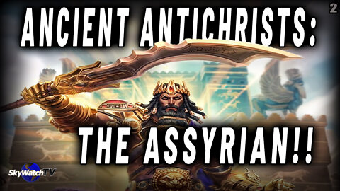 THE ASSYRIAN - THE ANCIENT ANTICHRIST AND FORESHADOW OF THE END TIMES SON OF PERDITION!