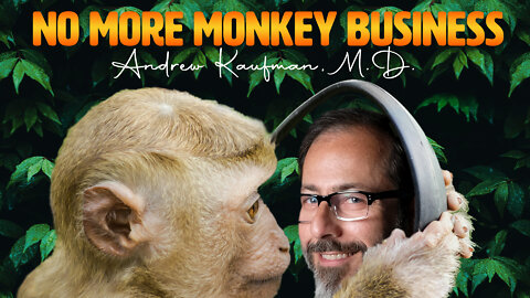 No More Monkey Business Andrew Kaufman, M.D.