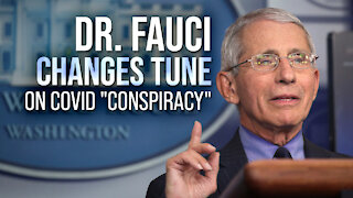 Dr. Fauci Changes Tune on Covid "Conspiracy"