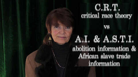 C.R.T. - critical race theory - vs A.I. & A.S.T.I. - abolition information and African slave trade information