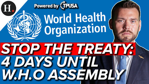 MAY 18 2022 — STOP THE TREATY - 4 DAYS UNTIL W.H.O ASSEMBLY