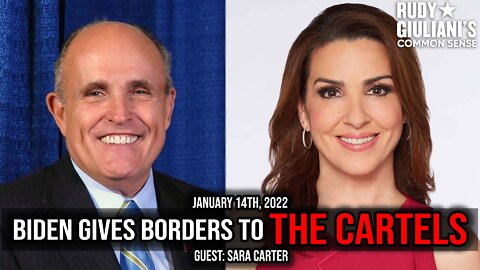 Biden Gives Border to the Cartels | Guest: Sara Carter | Rudy Giuliani | January 14th, 2022 | Ep 205