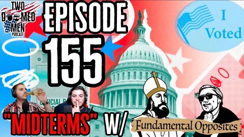 Episode 155 "Midterms" w/Fundamental Oppposites