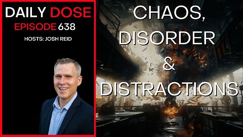 Chaos, Disorder & Distractions | Ep. 638- Daily Dose