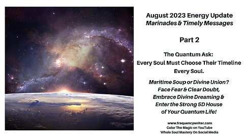 8/23 Marinades: The Quantum Ask, Every Soul Must Choose Their Timeline, Maritime Soup v Divine Union