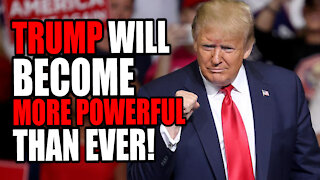 Trump will Become MORE POWERFUL Than EVER!